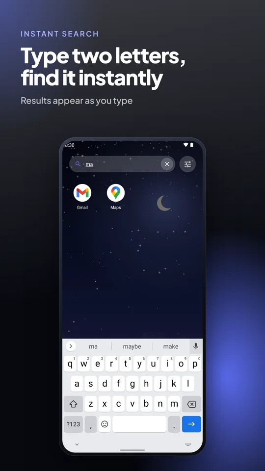 Type two letters, find it instantly. Results appear as you type